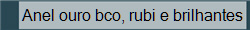 Anel ouro bco, rubi e brilhantes